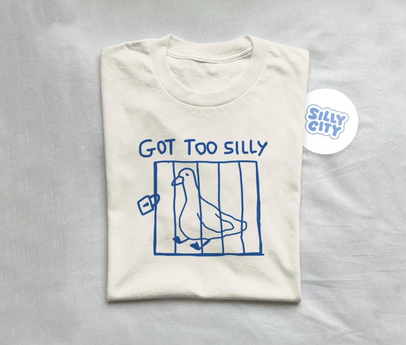 got too silly - unisex t shirt, meme t shirt, funny t shirt, silly goose