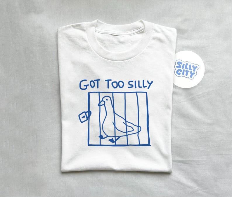 got too silly - unisex t shirt, meme t shirt, funny t shirt, silly goose