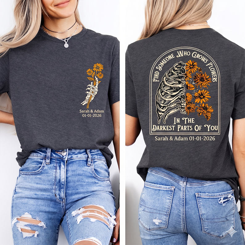 Personalized Find Someone Who Grows Flowers In The Darkest Parts Shirt, Custom Names T - Shirt